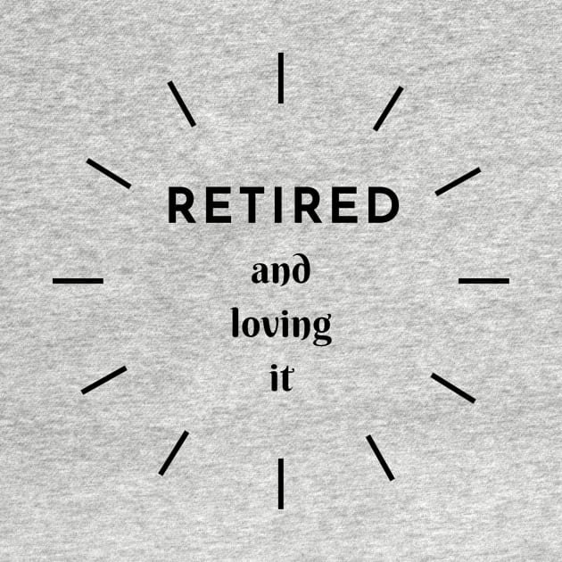 Retired and Loving It Yo'll by PedaDesign